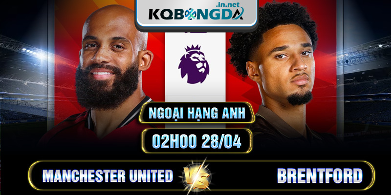 Soi kèo Manchester United vs Brentford 2h 28/4 - Premier League
